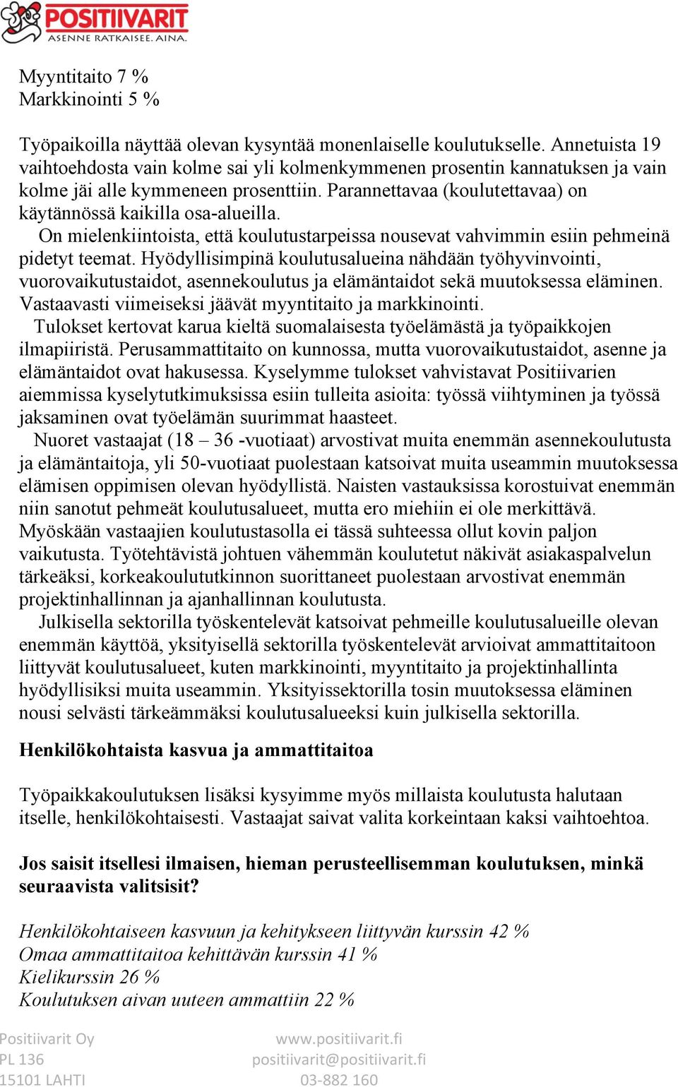 On mielenkiintoista, että koulutustarpeissa nousevat vahvimmin esiin pehmeinä pidetyt teemat.