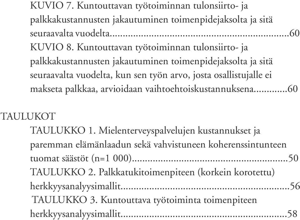 makseta palkkaa, arvioidaan vaihtoehtoiskustannuksena...60 TAULUKOT Taulukko 1.