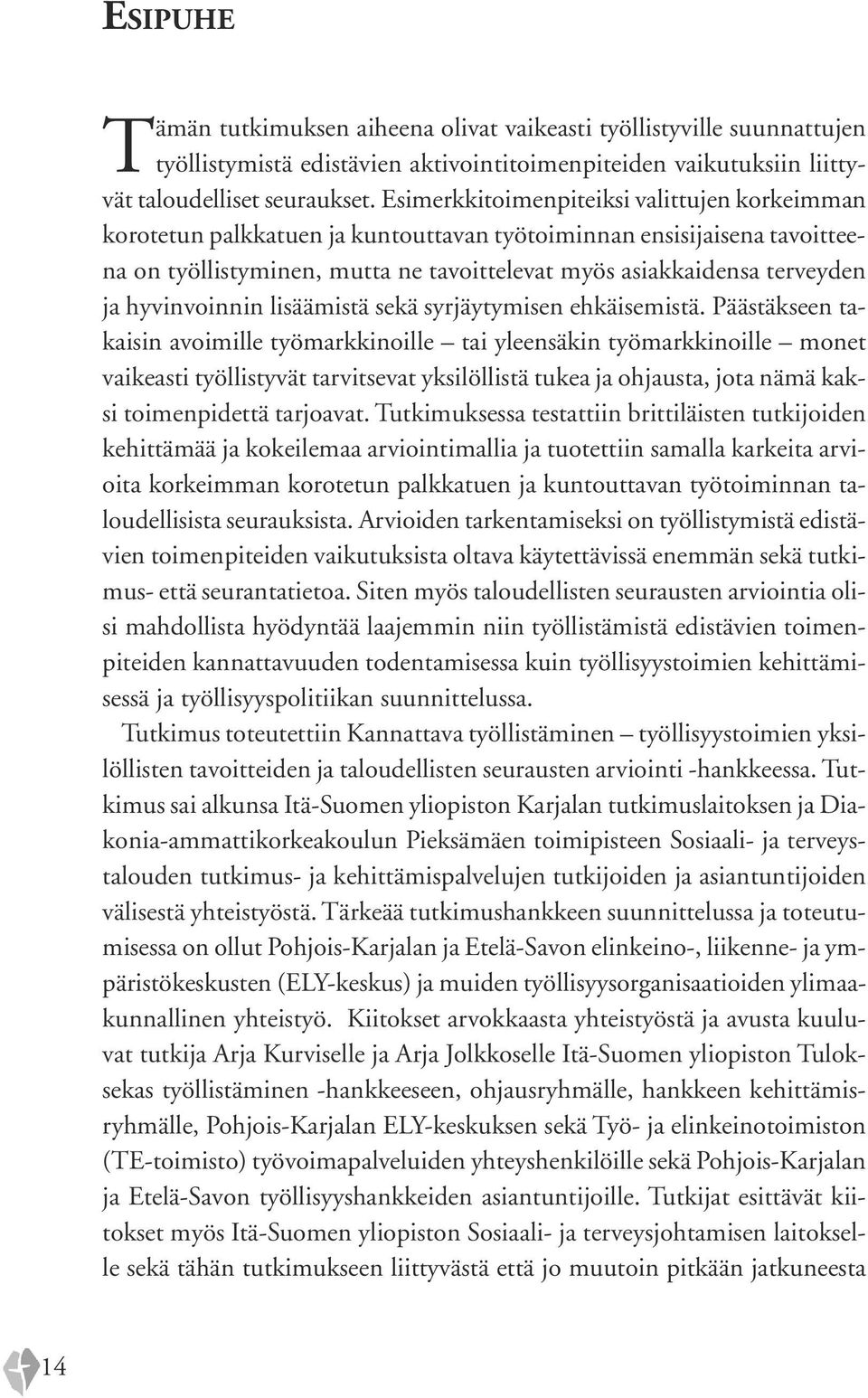 hyvinvoinnin lisäämistä sekä syrjäytymisen ehkäisemistä.
