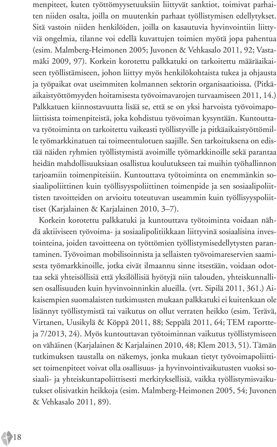 Malmberg-Heimonen 2005; Juvonen & Vehkasalo 2011, 92; Vastamäki 2009, 97).