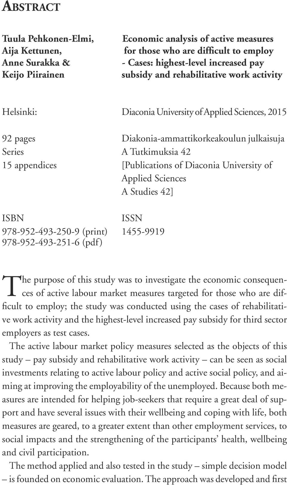 University of Applied Sciences A Studies 42] ISBN ISSN 978-952-493-250-9 (print) 1455-9919 978-952-493-251-6 (pdf) The purpose of this study was to investigate the economic consequences of active