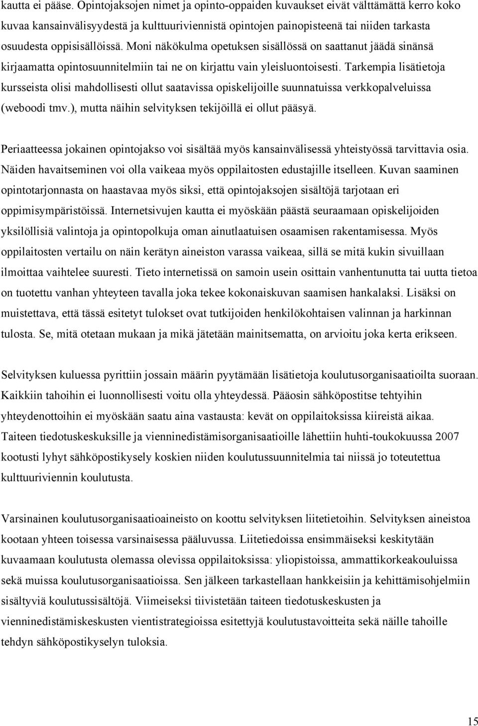 Moni näkökulma opetuksen sisällössä on saattanut jäädä sinänsä kirjaamatta opintosuunnitelmiin tai ne on kirjattu vain yleisluontoisesti.