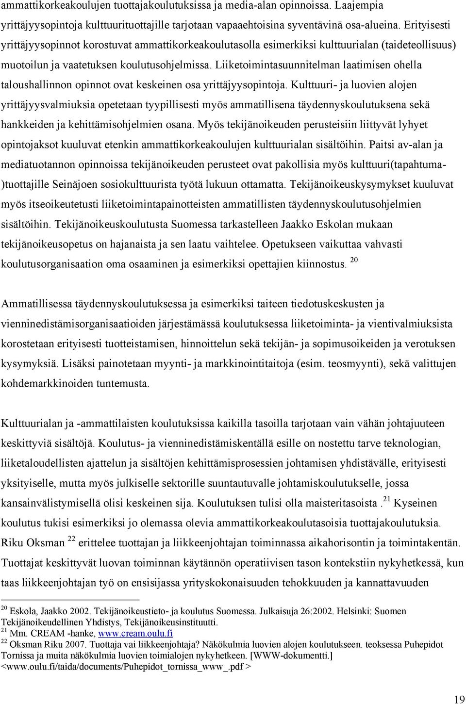 Liiketoimintasuunnitelman laatimisen ohella taloushallinnon opinnot ovat keskeinen osa yrittäjyysopintoja.