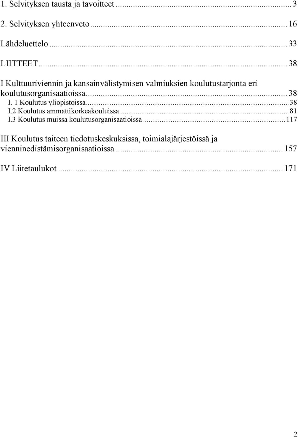 ..38 I.2 Koulutus ammattikorkeakouluissa...81 I.3 Koulutus muissa koulutusorganisaatioissa.