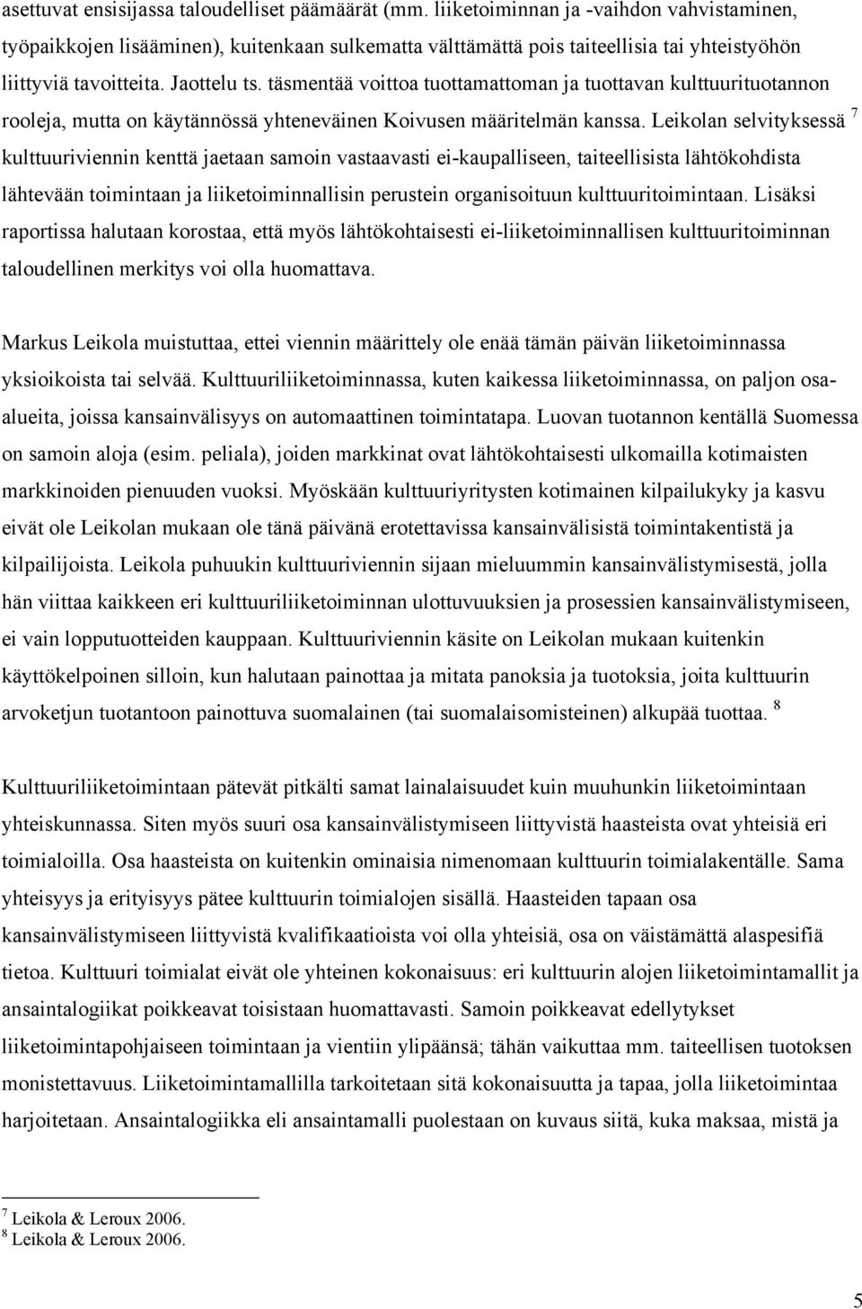 täsmentää voittoa tuottamattoman ja tuottavan kulttuurituotannon rooleja, mutta on käytännössä yhteneväinen Koivusen määritelmän kanssa.