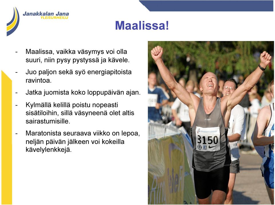 - Kylmällä kelillä poistu nopeasti sisätiloihin, sillä väsyneenä olet altis