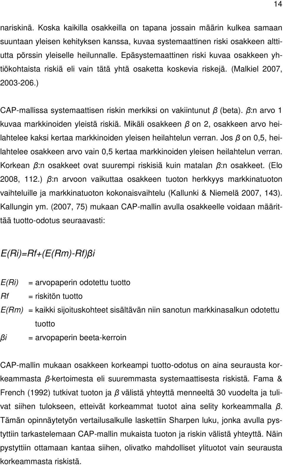 ) CAP-mallissa systemaattisen riskin merkiksi on vakiintunut β (beta). β:n arvo 1 kuvaa markkinoiden yleistä riskiä.