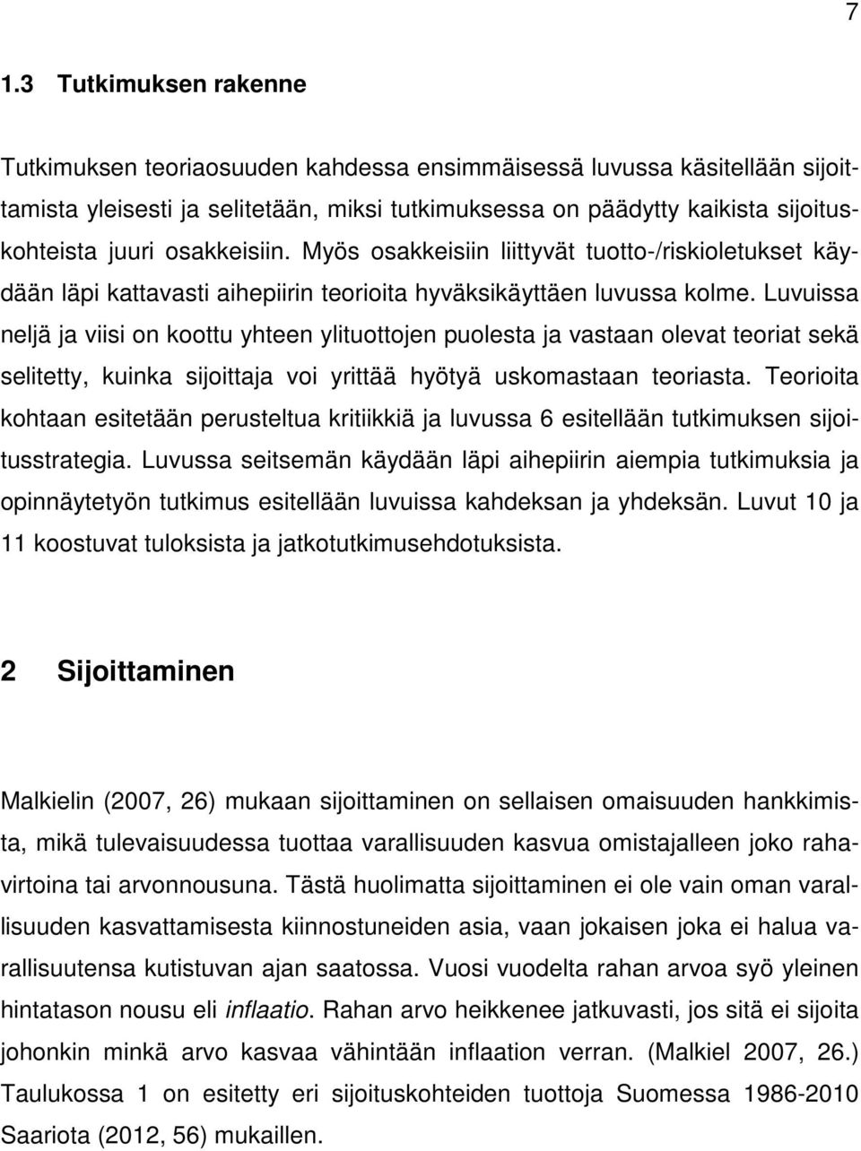 Luvuissa neljä ja viisi on koottu yhteen ylituottojen puolesta ja vastaan olevat teoriat sekä selitetty, kuinka sijoittaja voi yrittää hyötyä uskomastaan teoriasta.