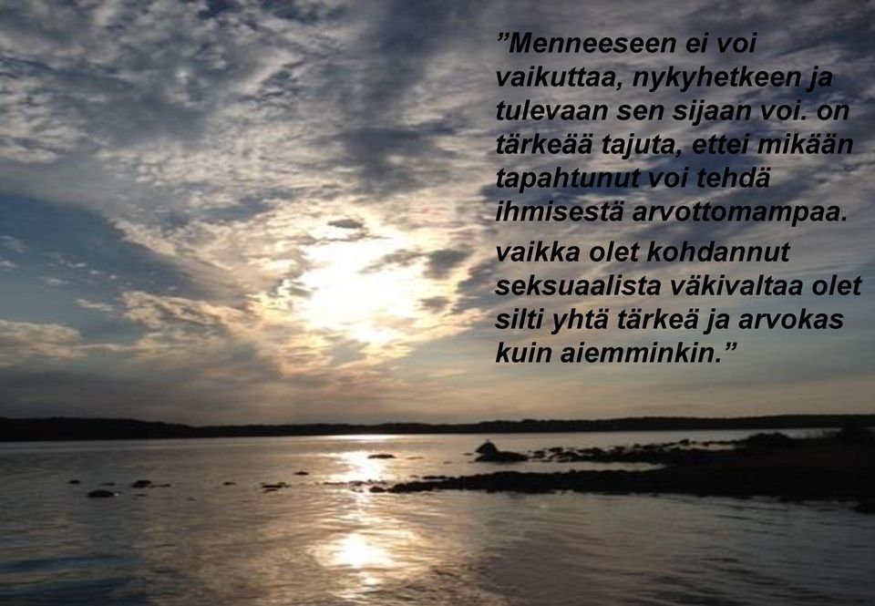 on tärkeää tajuta, ettei mikään tapahtunut voi tehdä