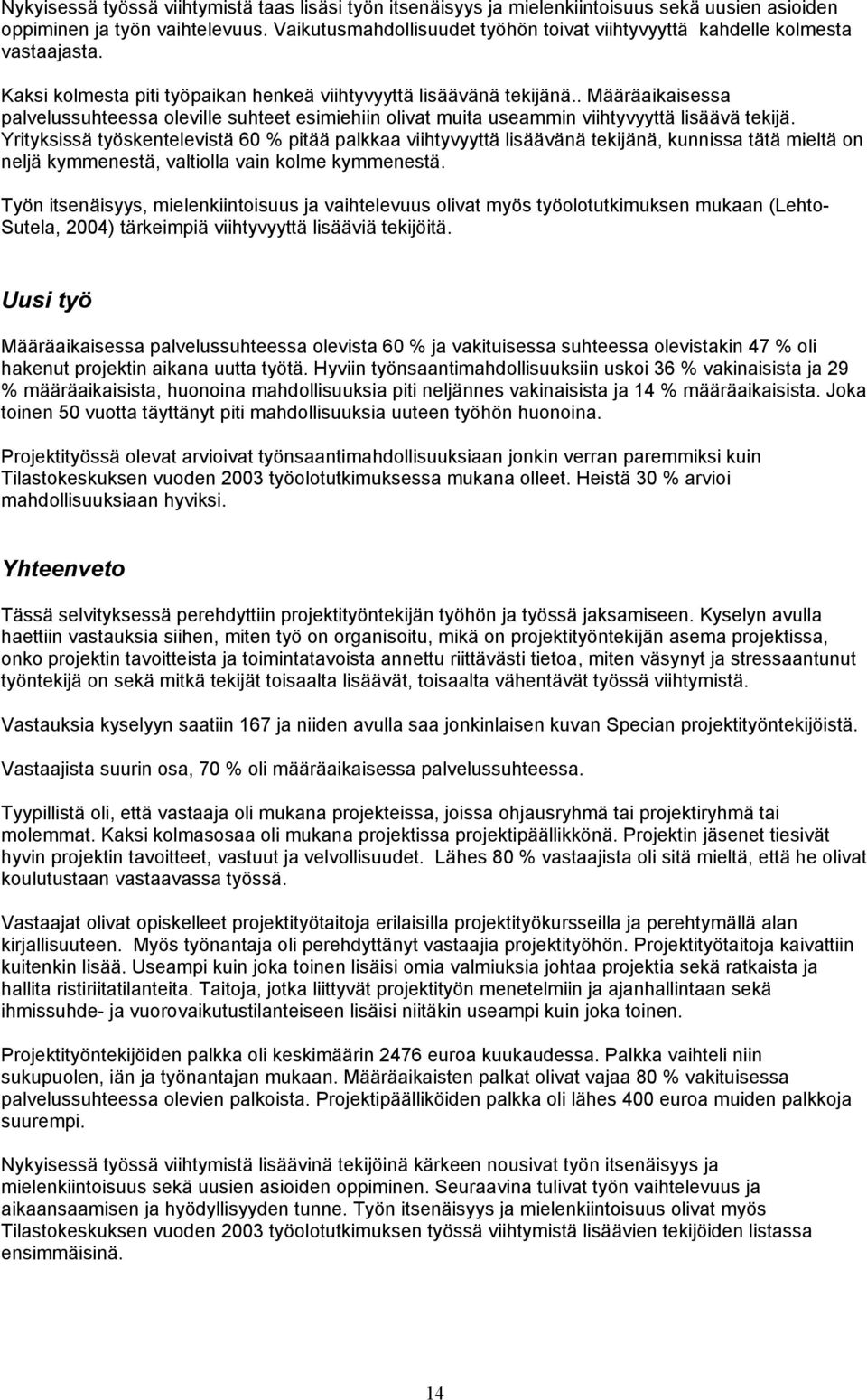 . Määräaikaisessa palvelussuhteessa oleville suhteet esimiehiin olivat muita useammin viihtyvyyttä lisäävä tekijä.