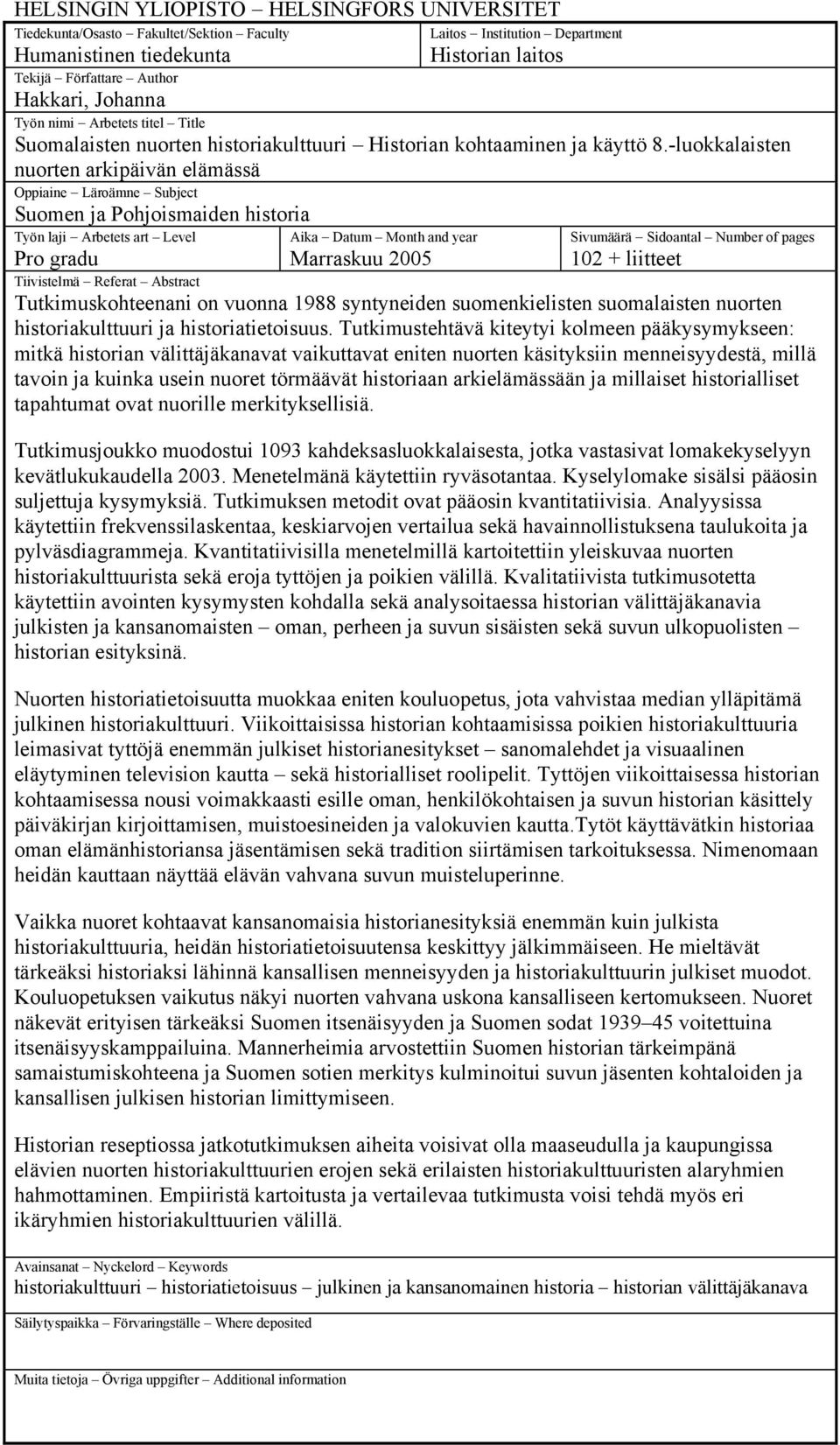 -luokkalaisten nuorten arkipäivän elämässä Oppiaine Läroämne Subject Suomen ja Pohjoismaiden historia Työn laji Arbetets art Level Aika Datum Month and year Sivumäärä Sidoantal Number of pages Pro