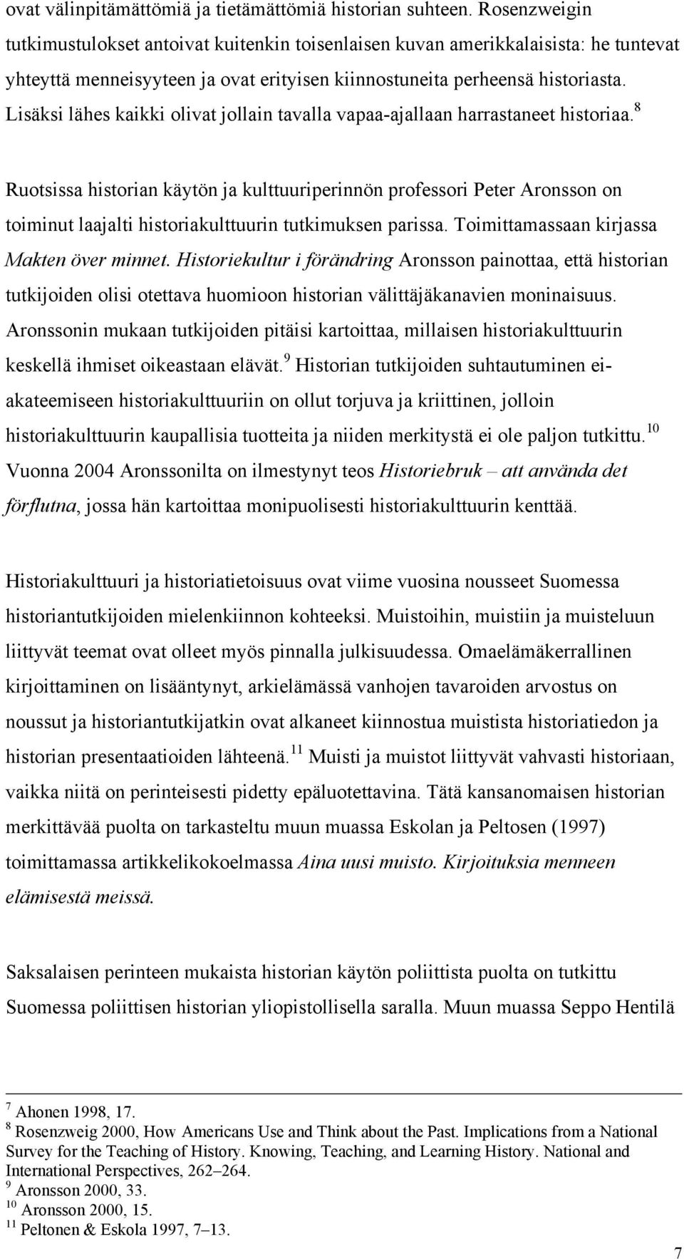 Lisäksi lähes kaikki olivat jollain tavalla vapaa-ajallaan harrastaneet historiaa.