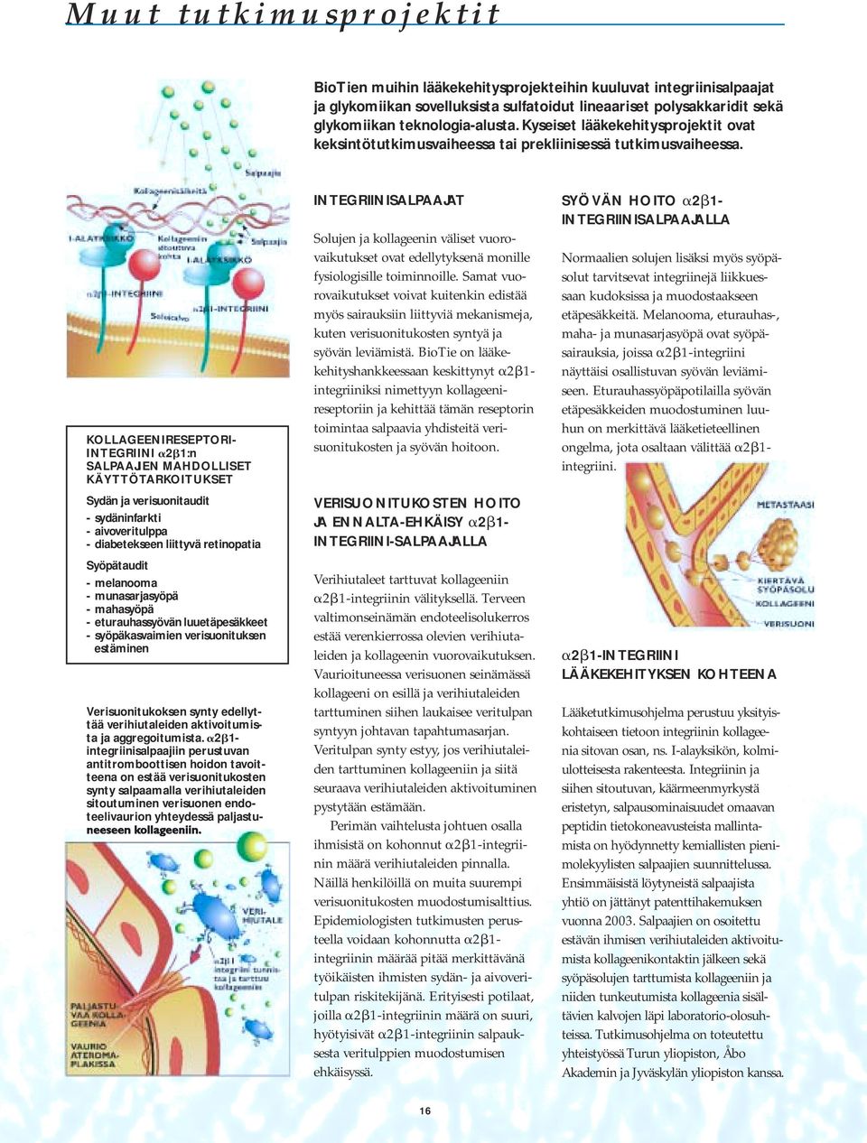 KOLLAGEENIRESEPTORI- INTEGRIINI 2 1:n SALPAAJIEN MAHDOLLISET KÄYTTÖTARKOITUKSET Sydän ja verisuonitaudit - sydäninfarkti - aivoveritulppa - diabetekseen liittyvä retinopatia Syöpätaudit - melanooma -