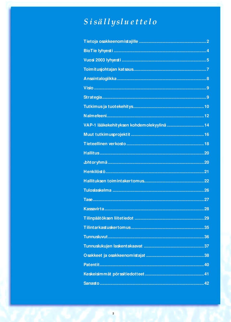 ..20 Johtoryhmä...20 Henkilöstö...21 Hallituksen toimintakertomus...22 Tuloslaskelma...26 Tase...27 Kassavirta...28 Tilinpäätöksen liitetiedot.