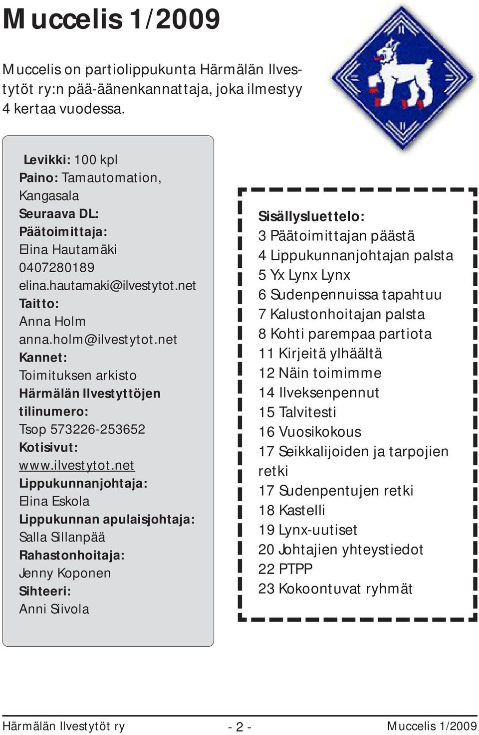 net Kannet: Toimituksen arkisto Härmälän Ilvestyttöjen tilinumero: Tsop 573226-253652 Kotisivut: www.ilvestytot.