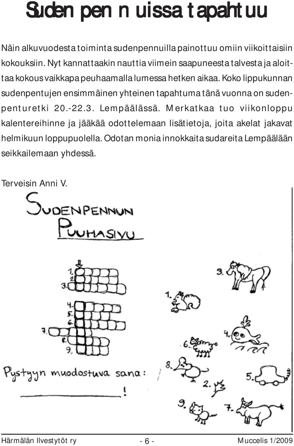 Koko lippukunnan sudenpentujen ensimmäinen yhteinen tapahtuma tänä vuonna on sudenpenturetki 20.-22.3. Lempäälässä.