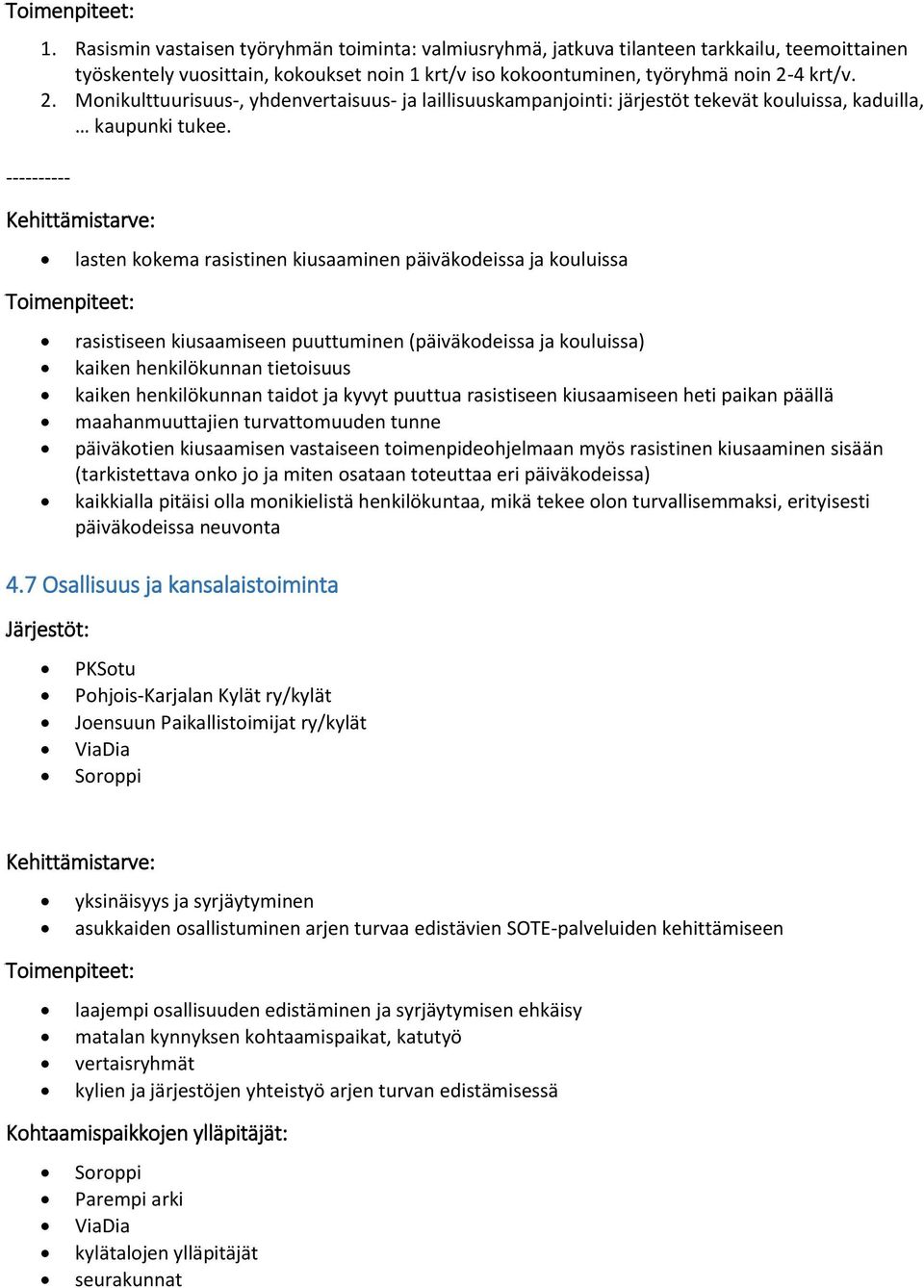 ---------- lasten kokema rasistinen kiusaaminen päiväkodeissa ja kouluissa rasistiseen kiusaamiseen puuttuminen (päiväkodeissa ja kouluissa) kaiken henkilökunnan tietoisuus kaiken henkilökunnan