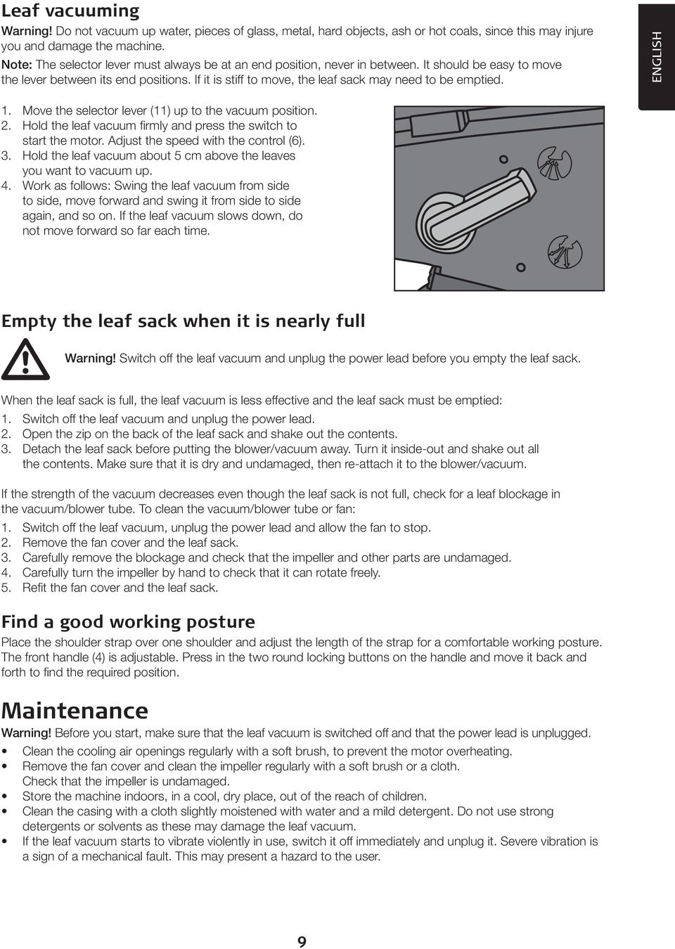 If it is stiff to move, the leaf sack may need to be emptied. ENGLISH 1. Move the selector lever (11) up to the vacuum position. 2. Hold the leaf vacuum firmly and press the switch to start the motor.