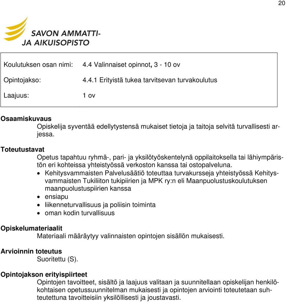 Kehitysvammaisten Palvelusäätiö toteuttaa turvakursseja yhteistyössä Kehitysvammaisten Tukiliiton tukipiirien ja MPK ry:n eli Maanpuolustuskoulutuksen