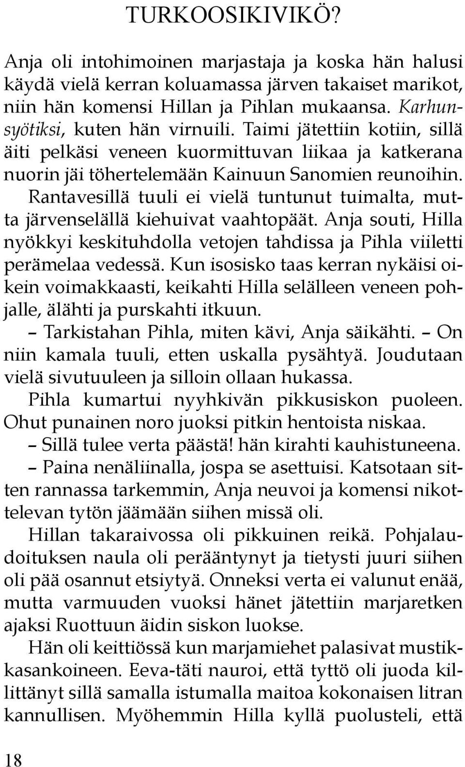 Rantavesillä tuuli ei vielä tuntunut tuimalta, mutta järvenselällä kiehuivat vaahtopäät. Anja souti, Hilla nyökkyi keskituhdolla vetojen tahdissa ja Pihla viiletti perämelaa vedessä.