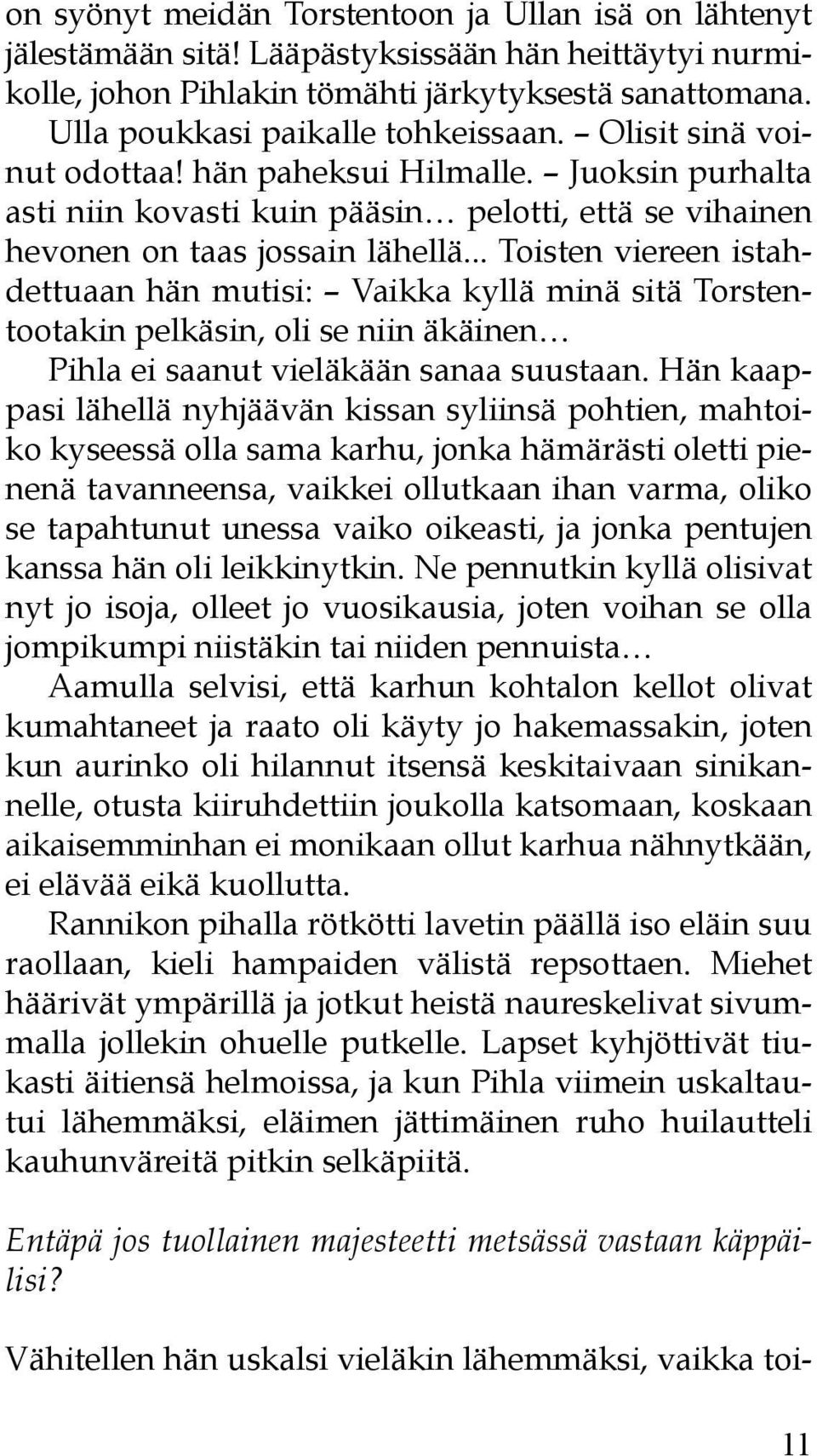 .. Toisten viereen istahdettuaan hän mutisi: Vaikka kyllä minä sitä Torstentootakin pelkäsin, oli se niin äkäinen Pihla ei saanut vieläkään sanaa suustaan.