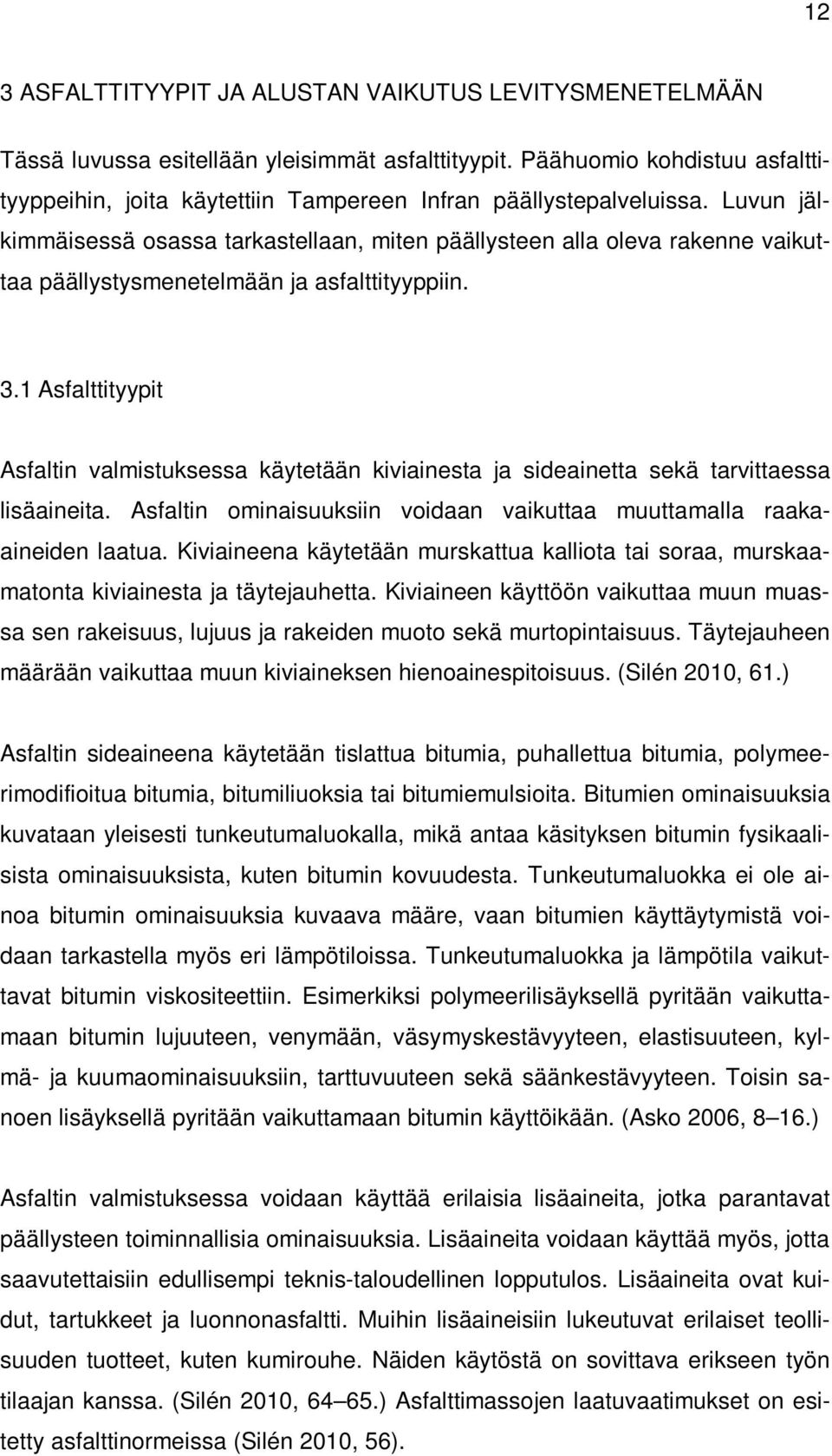 Luvun jälkimmäisessä osassa tarkastellaan, miten päällysteen alla oleva rakenne vaikuttaa päällystysmenetelmään ja asfalttityyppiin. 3.