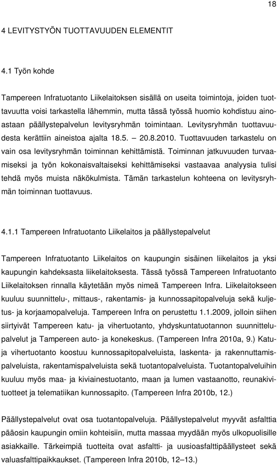 levitysryhmän toimintaan. Levitysryhmän tuottavuudesta kerättiin aineistoa ajalta 18.5. 20.8.2010. Tuottavuuden tarkastelu on vain osa levitysryhmän toiminnan kehittämistä.