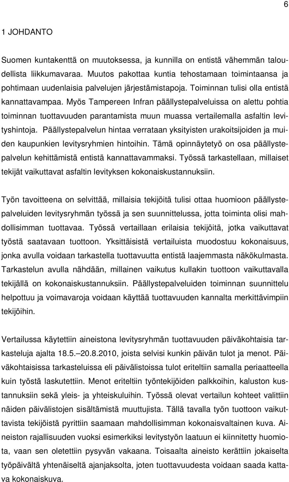 Myös Tampereen Infran päällystepalveluissa on alettu pohtia toiminnan tuottavuuden parantamista muun muassa vertailemalla asfaltin levityshintoja.