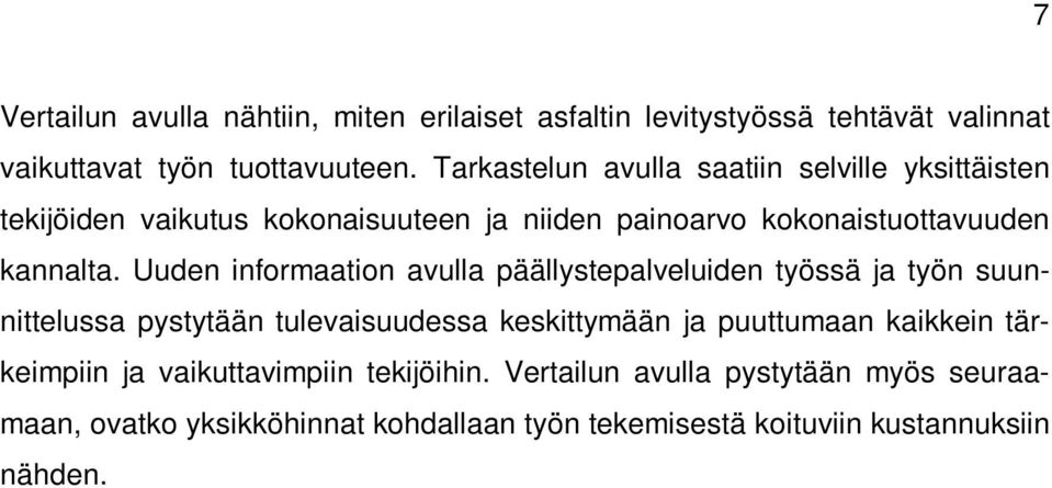 Uuden informaation avulla päällystepalveluiden työssä ja työn suunnittelussa pystytään tulevaisuudessa keskittymään ja puuttumaan kaikkein