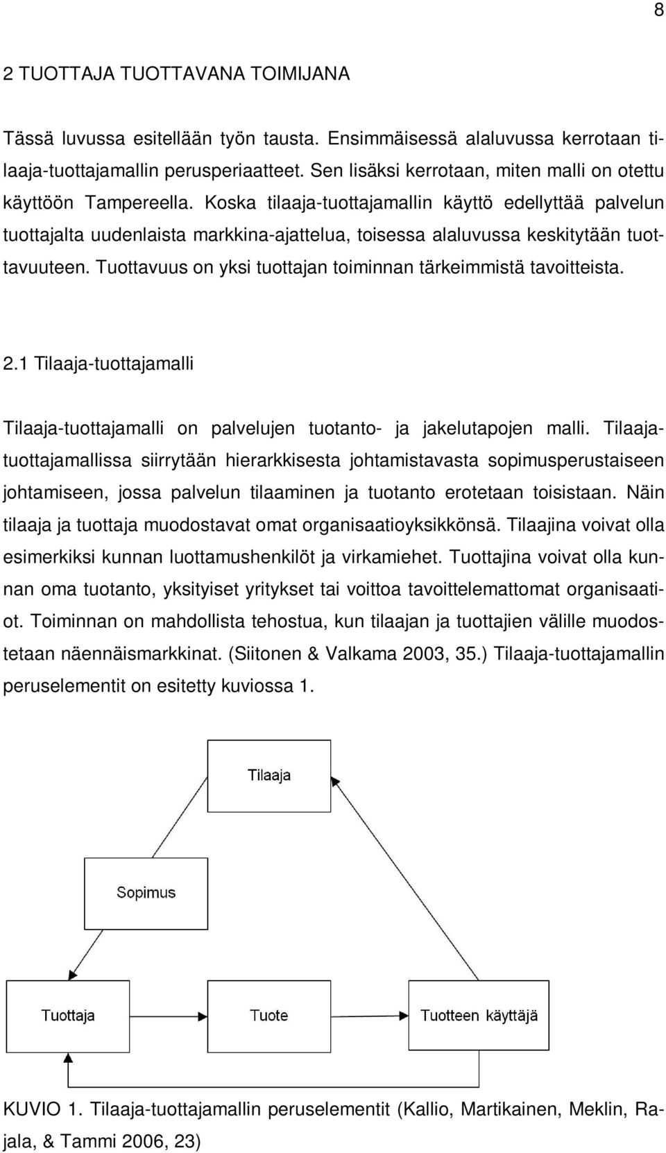 Koska tilaaja-tuottajamallin käyttö edellyttää palvelun tuottajalta uudenlaista markkina-ajattelua, toisessa alaluvussa keskitytään tuottavuuteen.