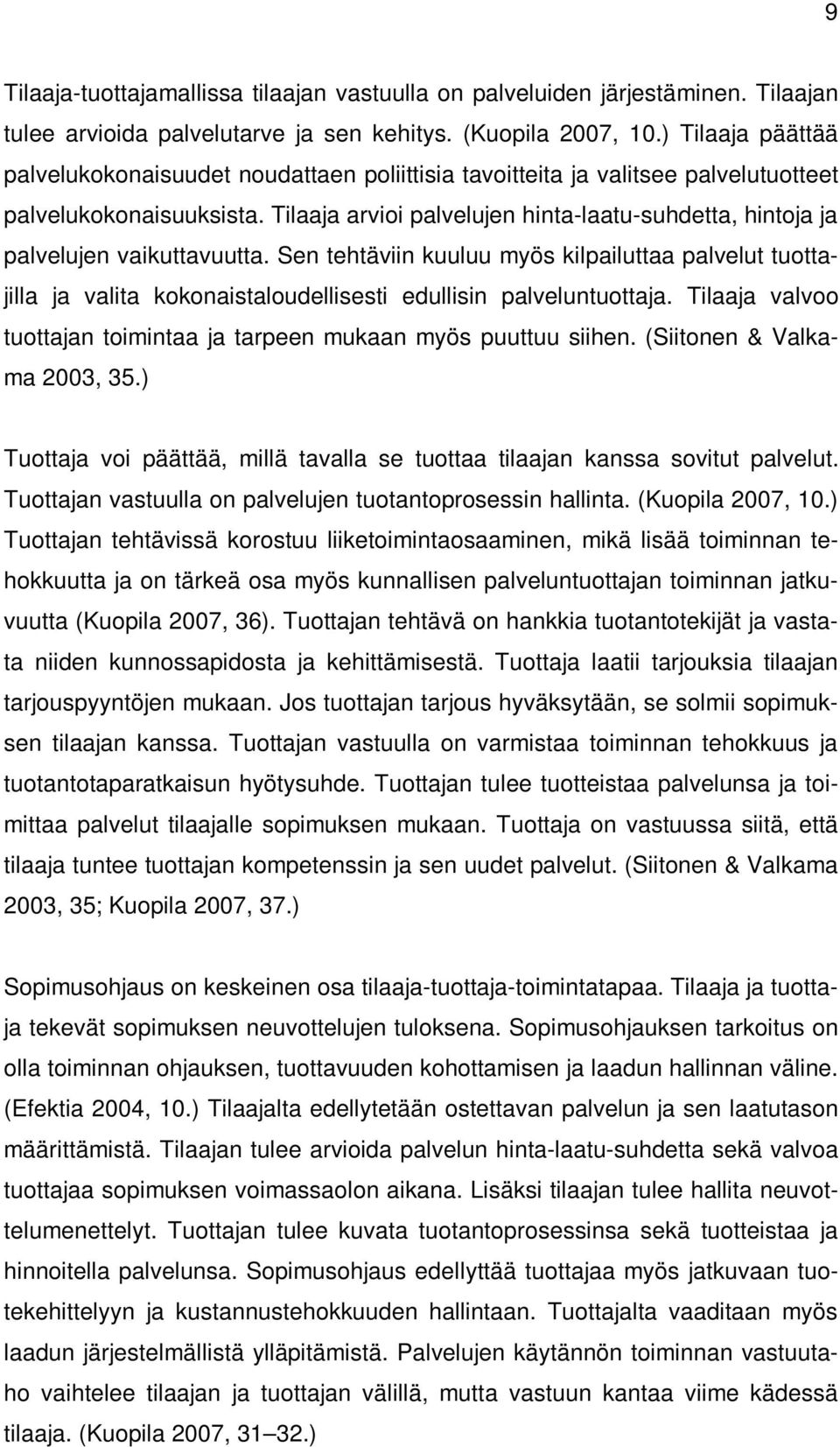 Tilaaja arvioi palvelujen hinta-laatu-suhdetta, hintoja ja palvelujen vaikuttavuutta.