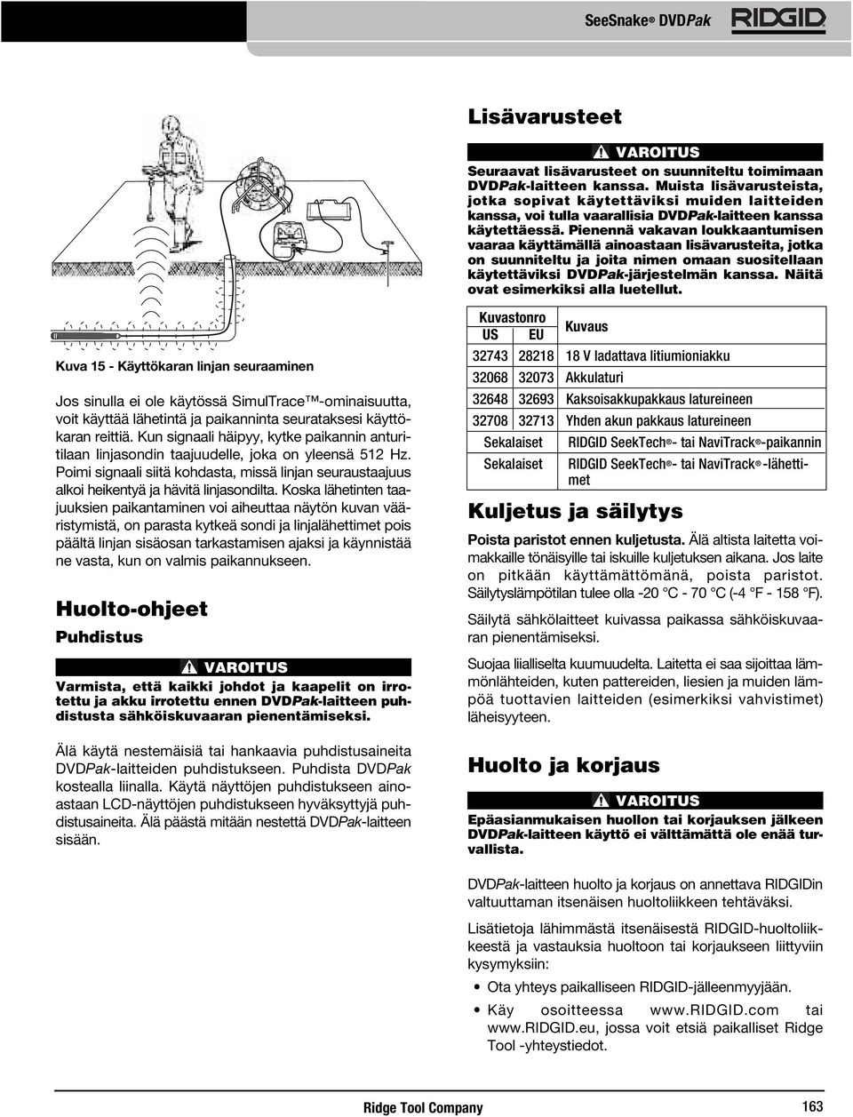 Pienennä vakavan loukkaantumisen vaaraa käyttämällä ainoastaan lisävarusteita, jotka on suunniteltu ja joita nimen omaan suositellaan käytettäviksi DVDPak-järjestelmän kanssa.