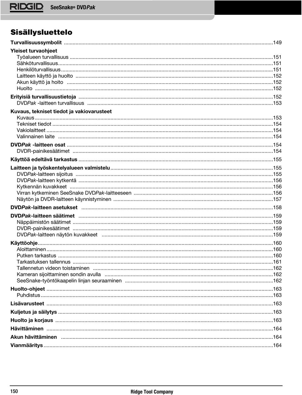 ..154 Valinnainen laite...154 DVDPak -laitteen osat...154 DVDR-painikesäätimet...154 Käyttöä edeltävä tarkastus...155 Laitteen ja työskentelyalueen valmistelu...155 DVDPak-laitteen sijoitus.