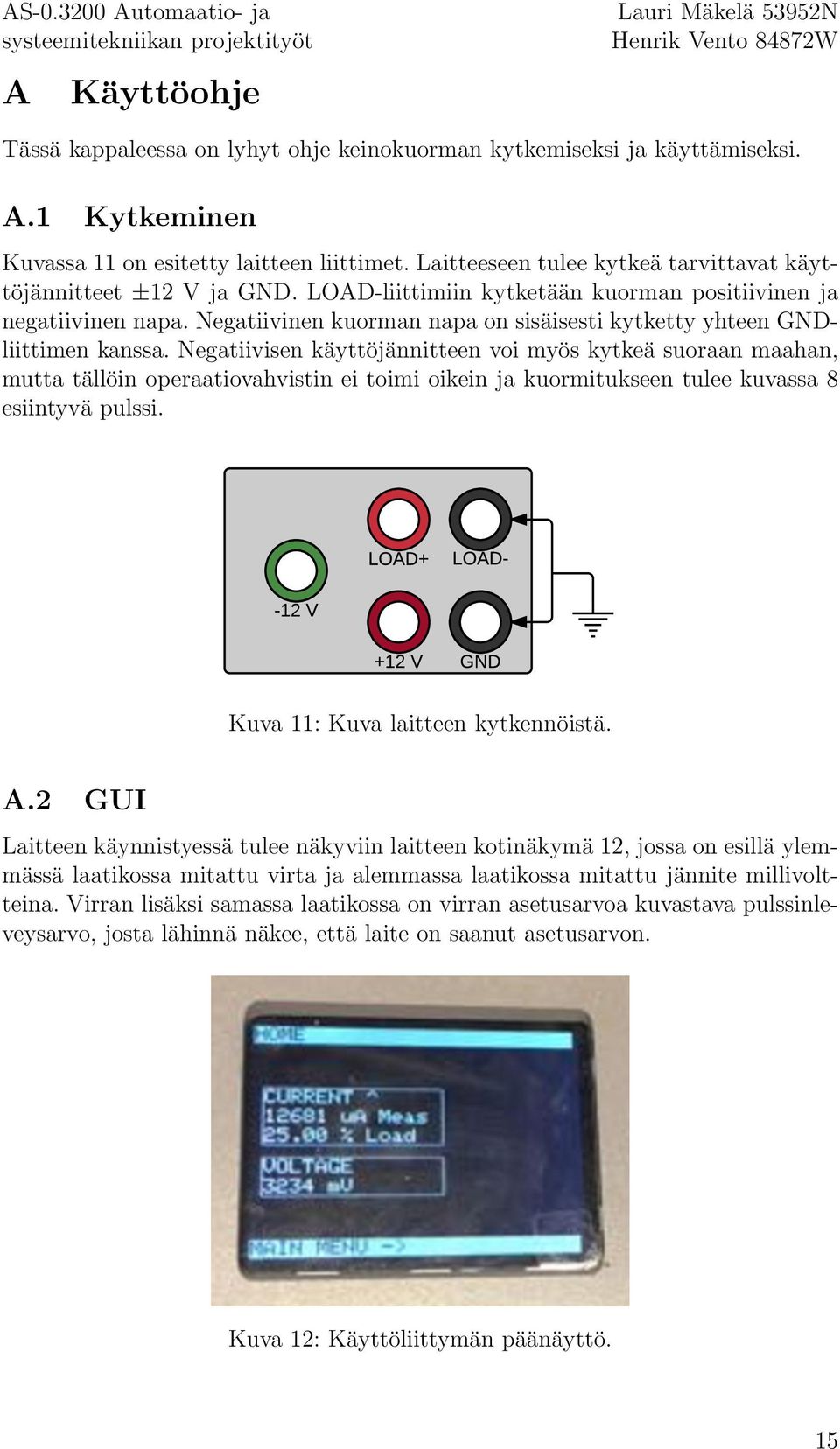 Negatiivinen kuorman napa on sisäisesti kytketty yhteen GNDliittimen kanssa.