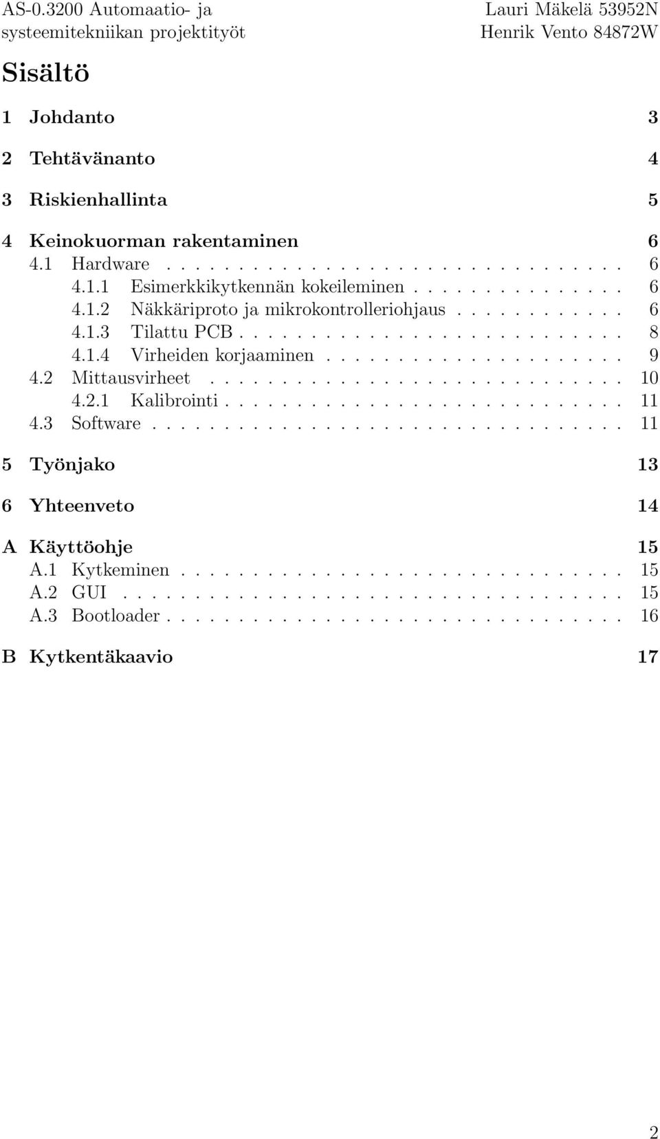 . Kalibrointi............................ 4. Software................................. 5 Työnjako 6 Yhteenveto 4 A Käyttöohje 5 A. Kytkeminen............................... 5 A. GUI.