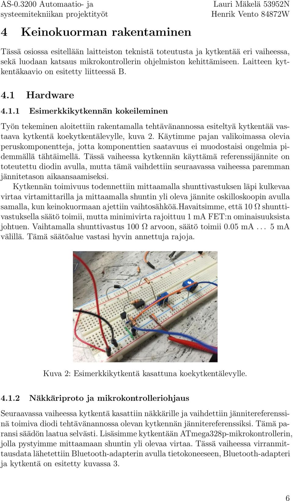 . Esimerkkikytkennän kokeileminen Työn tekeminen aloitettiin rakentamalla tehtävänannossa esiteltyä kytkentää vastaava kytkentä koekytkentälevylle, kuva.