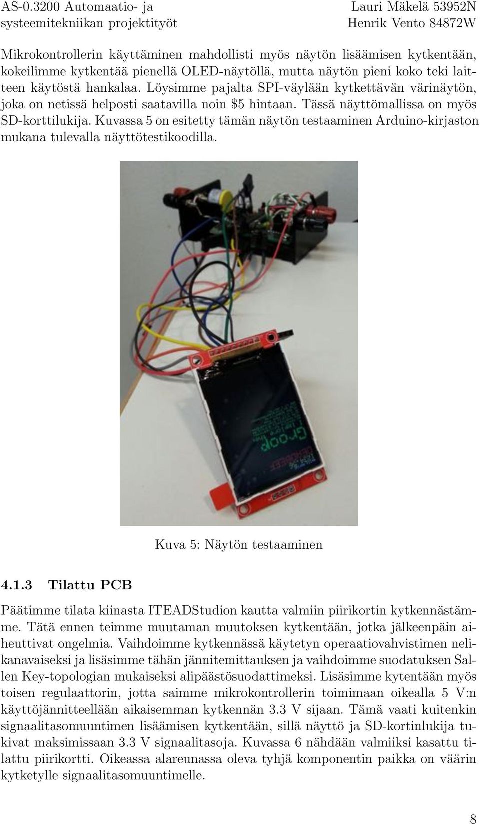 Kuvassa 5 on esitetty tämän näytön testaaminen Arduino-kirjaston mukana tulevalla näyttötestikoodilla. Kuva 5: Näytön testaaminen 4.