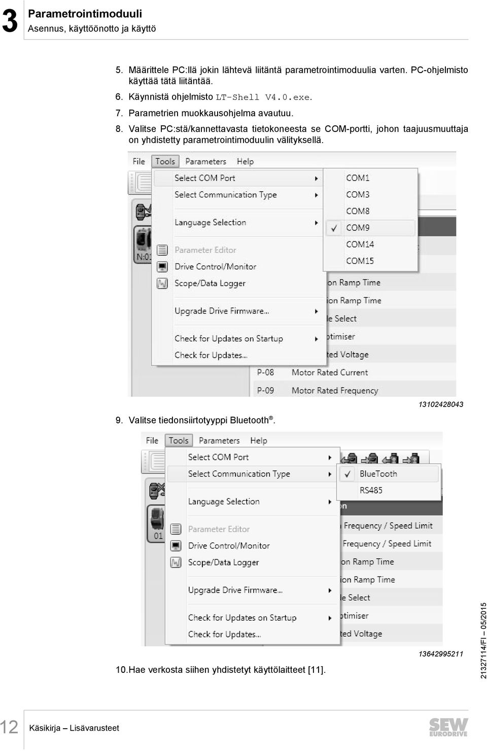 Valitse PC:stä/kannettavasta tietokoneesta se COM-portti, johon taajuusmuuttaja on yhdistetty parametrointimoduulin välityksellä. 9.