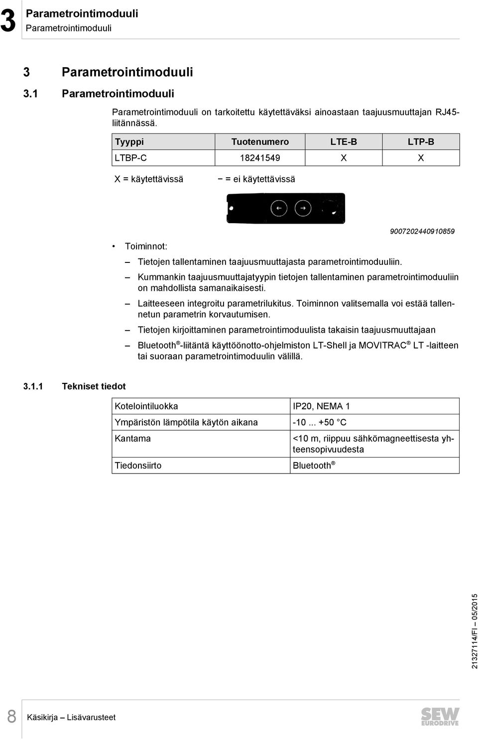 9007202440910859 Kummankin taajuusmuuttajatyypin tietojen tallentaminen parametrointimoduuliin on mahdollista samanaikaisesti. Laitteeseen integroitu parametrilukitus.