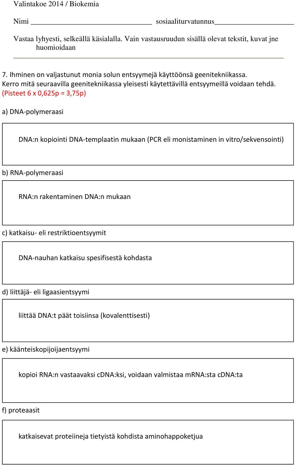 DNA:n mukaan c) katkaisu- eli restriktioentsyymit DNA-nauhan katkaisu spesifisestä kohdasta d) liittäjä- eli ligaasientsyymi liittää DNA:t päät toisiinsa