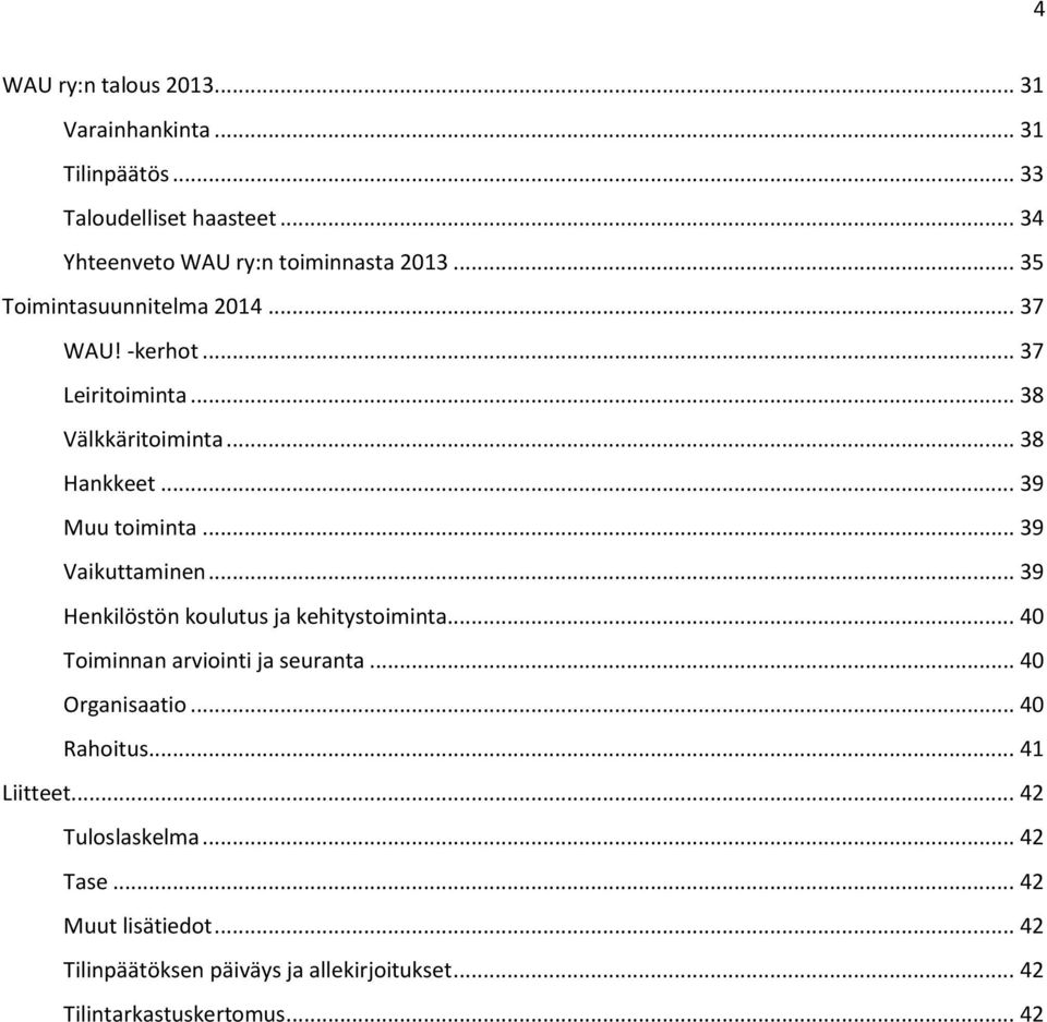 .. 39 Vaikuttaminen... 39 Henkilöstön koulutus ja kehitystoiminta... 40 Toiminnan arviointi ja seuranta... 40 Organisaatio... 40 Rahoitus.