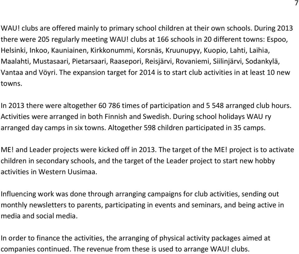 Rovaniemi, Siilinjärvi, Sodankylä, Vantaa and Vöyri. The expansion target for 2014 is to start club activities in at least 10 new towns.