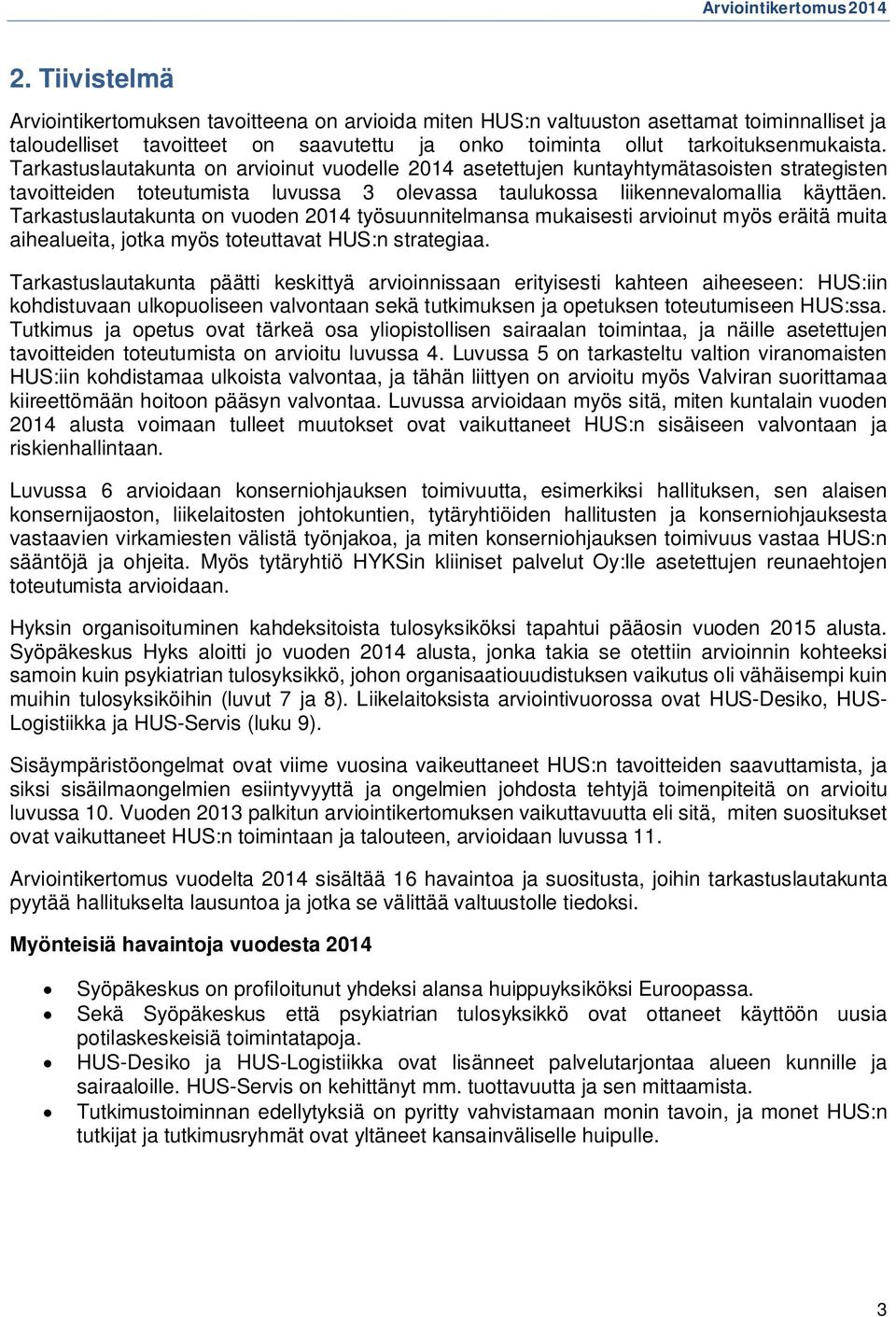 Tarkastuslautakunta on vuoden 2014 työsuunnitelmansa mukaisesti arvioinut myös eräitä muita aihealueita, jotka myös toteuttavat HUS:n strategiaa.