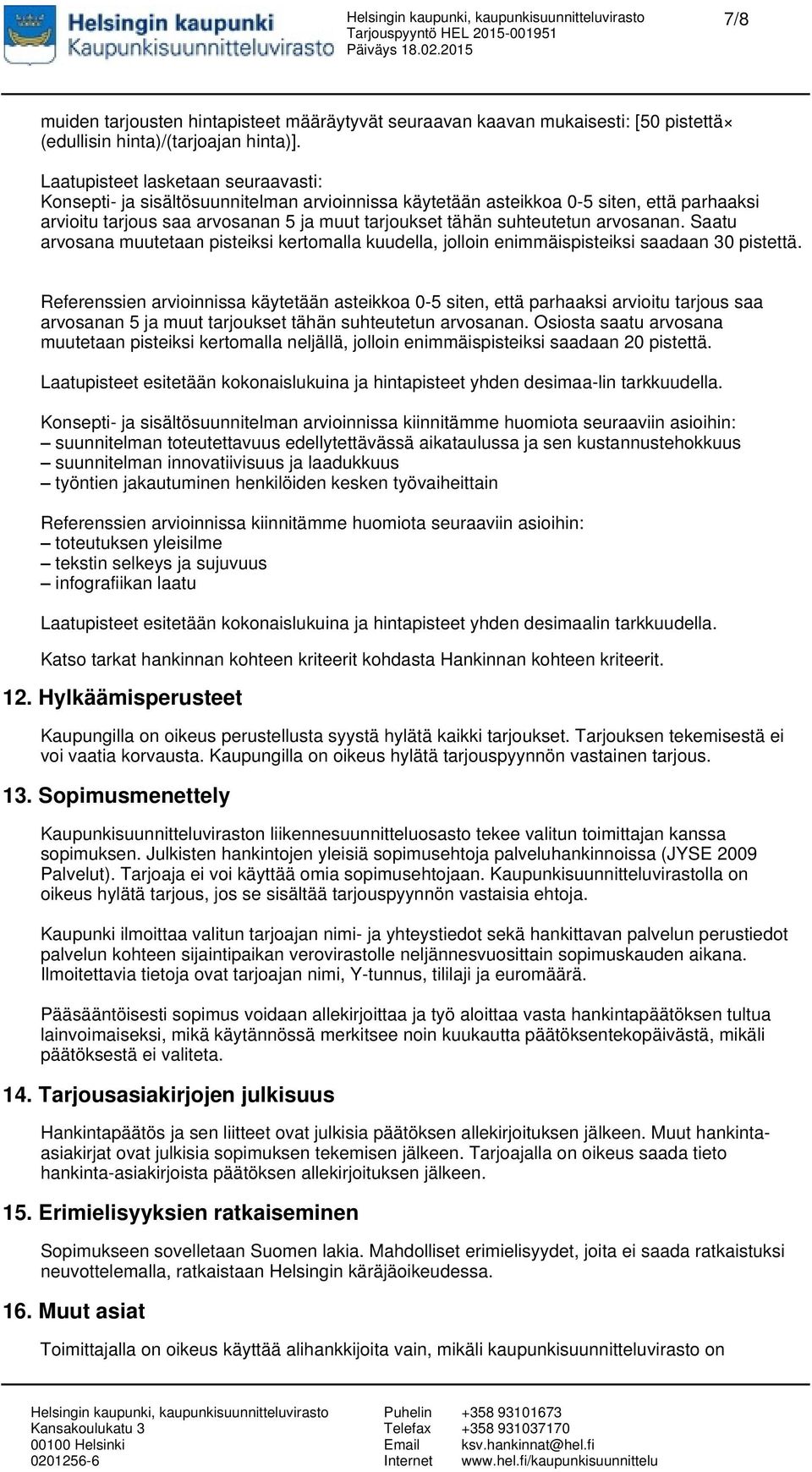 arvosanan. Saatu arvosana muutetaan pisteiksi kertomalla kuudella, jolloin enimmäispisteiksi saadaan 30 pistettä.