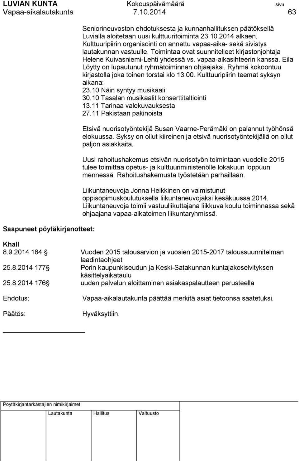 Eila Löytty on lupautunut ryhmätoiminnan ohjaajaksi. Ryhmä kokoontuu kirjastolla joka toinen torstai klo 13.00. Kulttuuripiirin teemat syksyn aikana: 23.10 Näin syntyy musikaali 30.