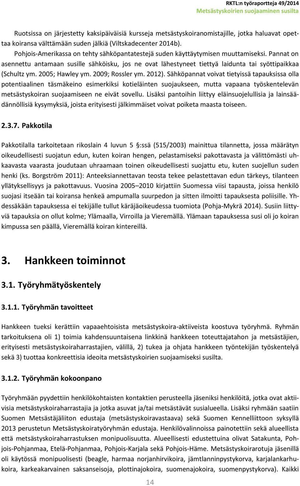 Pannat on asennettu antamaan susille sähköisku, jos ne ovat lähestyneet tiettyä laidunta tai syöttipaikkaa (Schultz ym. 2005; Hawley ym. 2009; Rossler ym. 2012).