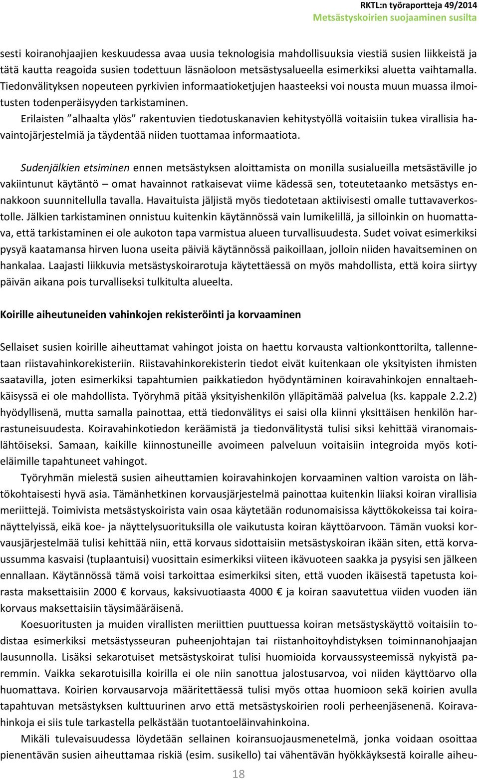 Erilaisten alhaalta ylös rakentuvien tiedotuskanavien kehitystyöllä voitaisiin tukea virallisia havaintojärjestelmiä ja täydentää niiden tuottamaa informaatiota.