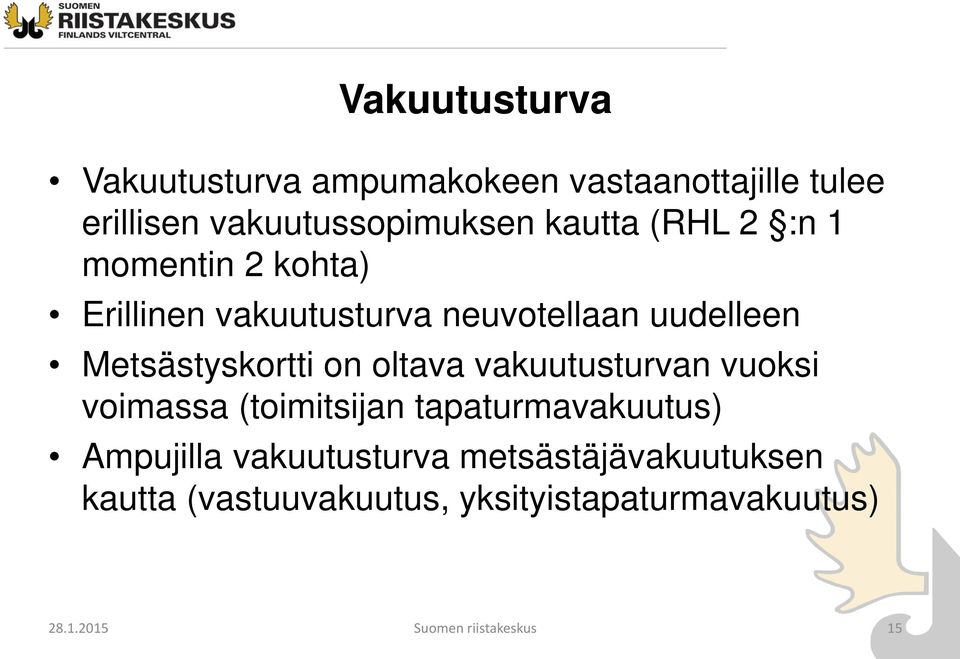 Metsästyskortti on oltava vakuutusturvan vuoksi voimassa (toimitsijan tapaturmavakuutus) Ampujilla