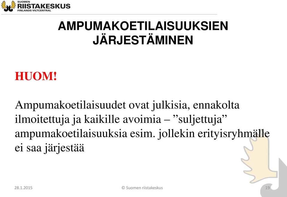 ja kaikille avoimia suljettuja ampumakoetilaisuuksia esim.