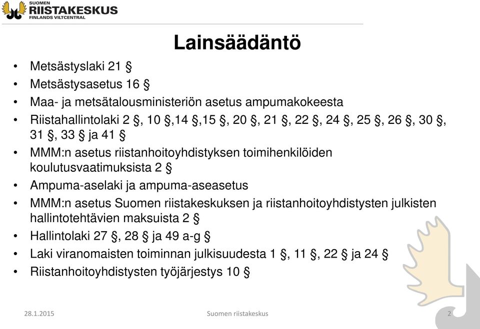 ampuma-aseasetus MMM:n asetus Suomen riistakeskuksen ja riistanhoitoyhdistysten julkisten hallintotehtävien maksuista 2 Hallintolaki 27,